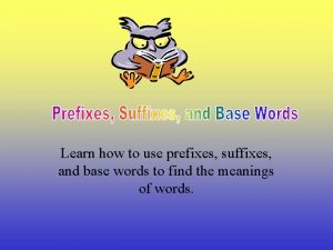 Learn how to use prefixes suffixes and base