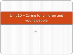 Unit 10 caring for children and young people