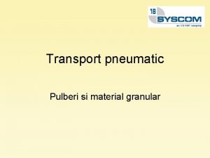 Transport pneumatic Pulberi si material granular Avantajele transportului