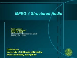 MPEG4 Structured Audio John Lazzaro John Wawrzynek June