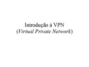 Introduo VPN Virtual Private Network Situao Corrente Internet