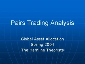 Pairs Trading Analysis Global Asset Allocation Spring 2004