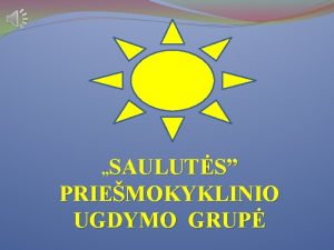 SAULUTS PRIEMOKYKLINIO UGDYMO GRUP GRUPS DARBUOTOJOS VYR AUKLTOJA