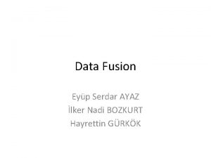 Data Fusion Eyp Serdar AYAZ lker Nadi BOZKURT