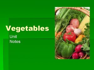 Vegetables Unit Notes Types of Vegetables Tubers potato