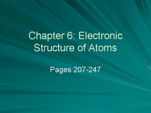 Chapter 6 Electronic Structure of Atoms Pages 207