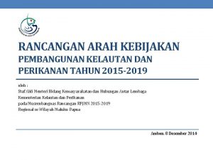 RANCANGAN ARAH KEBIJAKAN PEMBANGUNAN KELAUTAN DAN PERIKANAN TAHUN