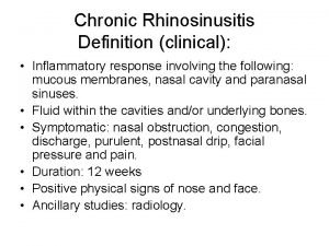 Chronic Rhinosinusitis Definition clinical Inflammatory response involving the