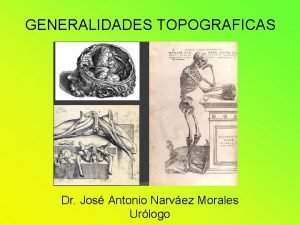 GENERALIDADES TOPOGRAFICAS Dr Jos Antonio Narvez Morales Urlogo