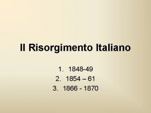 Il Risorgimento Italiano 1 1848 49 2 1854