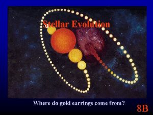 Stellar Evolution Where do gold earrings come from