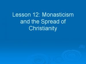 Lesson 12 Monasticism and the Spread of Christianity