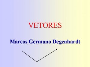VETORES Marcos Germano Degenhardt Definio Ente matemtico representado