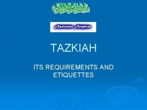 TAZKIAH ITS REQUIREMENTS AND ETIQUETTES Parts of the