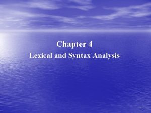 Chapter 4 Lexical and Syntax Analysis 1 Lexical