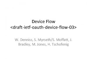 Device Flow draftietfoauthdeviceflow03 W Denniss S MyrsethS Moffatt