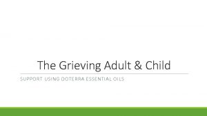 The Grieving Adult Child SUPPORT USING DOTERRA ESSENTIAL