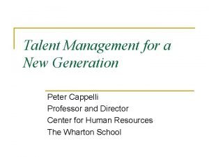 Talent Management for a New Generation Peter Cappelli
