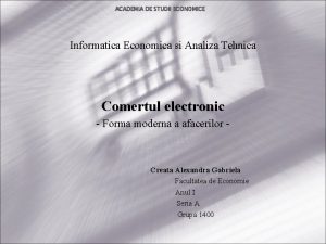 ACADEMIA DE STUDII ECONOMICE Informatica Economica si Analiza