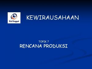 KEWIRAUSAHAAN TOPIK 7 RENCANA PRODUKSI PRODUK Sesuatu yang