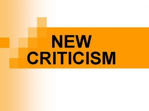 NEW CRITICISM Assumptions n n n You cant