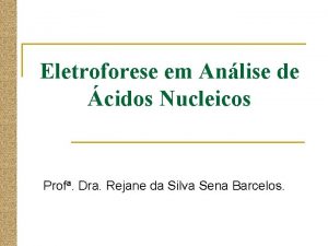 Eletroforese em Anlise de cidos Nucleicos Profa Dra