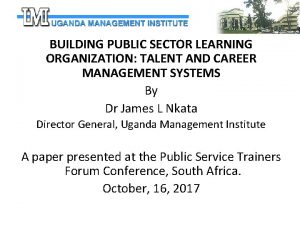 BUILDING PUBLIC SECTOR LEARNING ORGANIZATION TALENT AND CAREER