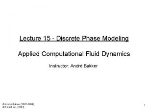 Lecture 15 Discrete Phase Modeling Applied Computational Fluid