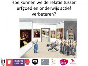 Hoe kunnen we de relatie tussen erfgoed en Hoe kunnen we de relatie tussen erfgoed en