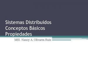 Sistemas Distribuidos Conceptos Bsicos Propiedades MSI Nancy A