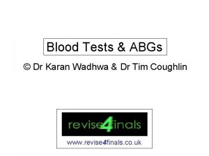 Blood Tests ABGs Dr Karan Wadhwa Dr Tim