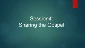 1 Session 4 Sharing the Gospel Agenda Sharing