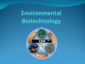 Environmental Biotechnology Introduction Environmental biotechnology is the solving