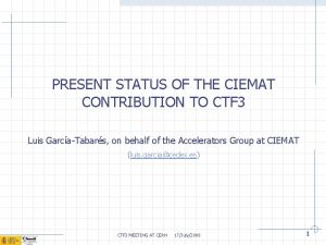 PRESENT STATUS OF THE CIEMAT CONTRIBUTION TO CTF