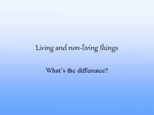 Difference between living and non living organisms