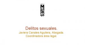 Delitos sexuales Javiera Canales Aguilera Abogada Coordinadora rea