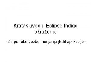 Kratak uvod u Eclipse Indigo okruenje Za potrebe