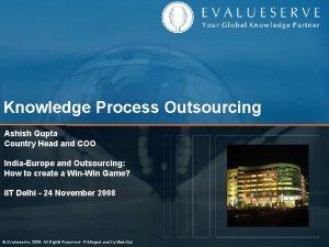 Knowledge Process Outsourcing Ashish Gupta Country Head and