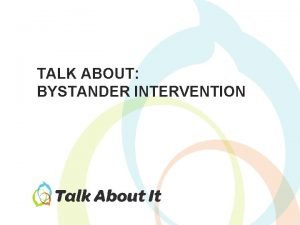 TALK ABOUT BYSTANDER INTERVENTION Origins of Bystander Intervention