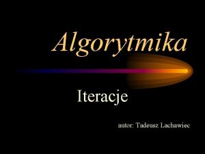 Algorytmika Iteracje autor Tadeusz Lachawiec zad 1 Obliczanie