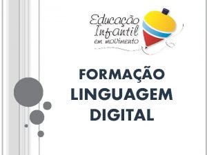 FORMAO LINGUAGEM DIGITAL DOCUMENTO PROPOSIES CURRICULARES EDUCAO INFANTIL