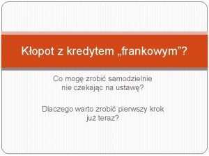 Kopot z kredytem frankowym Co mog zrobi samodzielnie