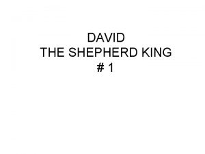 DAVID THE SHEPHERD KING 1 Someone once said