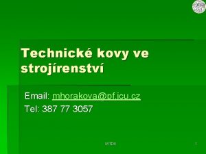 Technick kovy ve strojrenstv Email mhorakovapf jcu cz