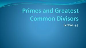 Primes and Greatest Common Divisors Section 4 3