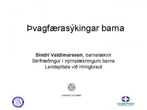 vagfraskingar barna Sindri Valdimarsson barnalknir Srfringur nrnalkningum barna