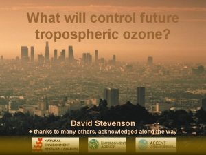 What will control future tropospheric ozone David Stevenson