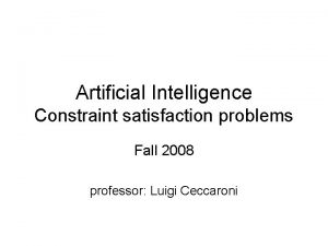Artificial Intelligence Constraint satisfaction problems Fall 2008 professor