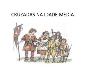 CRUZADAS NA IDADE MDIA CURIOSIDADES O termo cruzadas CRUZADAS NA IDADE MDIA CURIOSIDADES O termo cruzadas