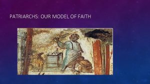 What is the meaning of the patriarchs for our faith today?